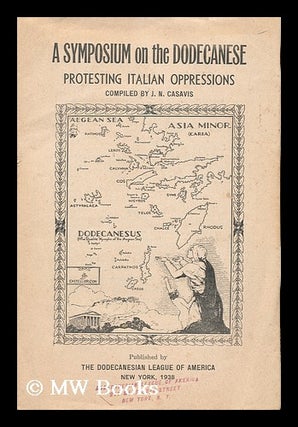 Item #153349 A Symposium on the Dodecanese, Protesting Italian Oppressions / Compiled by J. N....