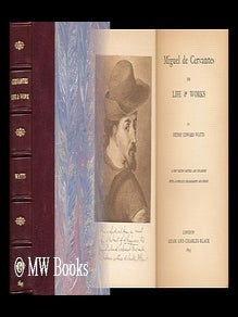Item #153397 Miguel De Cervantes : His Life & Works / by Henry Edward Watts. Henry Edward Watts