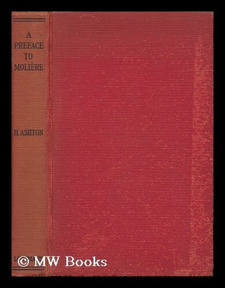 Item #153441 A Preface to Moliere / by H. Ashton. Harry Ashton