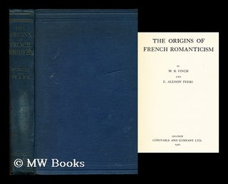Item #153464 The Origins of French Romanticism / by M. B. Finch and E. Allison Peers. M. B. Peers...