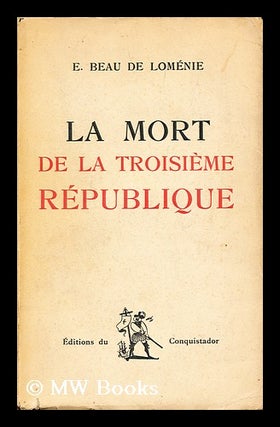 Item #153479 La Mort De La Troisieme Republique. Emmanuel Beau De Lomenie