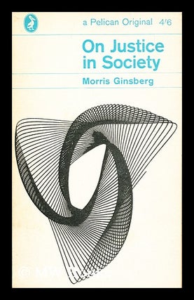 Item #153532 On Justice in Society. Morris Ginsberg
