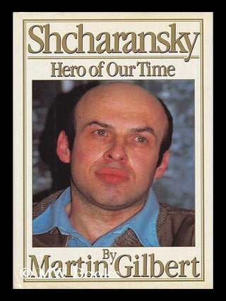 Item #15358 Shcharansky. Hero of Our Time. Martin Gilbert