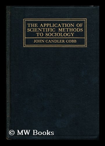 Item #153663 The Application of Scientific Methods to Sociology. John Candler Cobb, Stanley Ed Cobb, 1887-.
