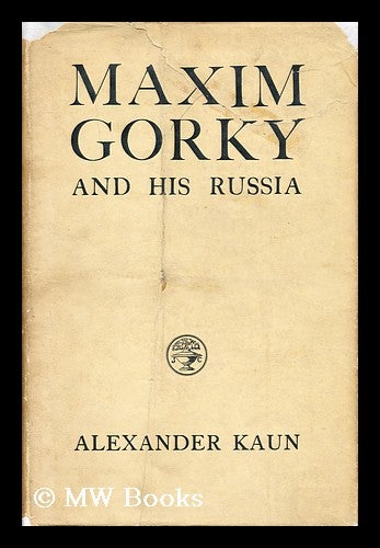 Item #153716 Maxim Gorky and His Russia. Alexander Kaun.