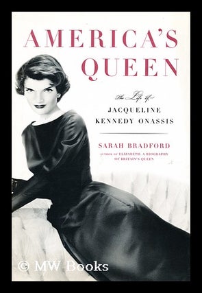 Item #153719 America's Queen : the Life of Jacqueline Kennedy Onassis. Sarah Bradford, 1938