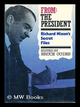 Item #153724 From the President: Richard Nixon's Secret Files / Edited by Bruce Oudes. Richard...