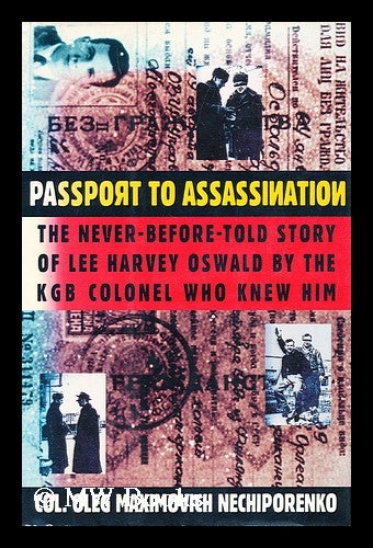 Item #153802 Passport to Assassination : the Never-Before-Told Story of Lee Harvey Oswald by the KGB Colonel Who Knew Him / Oleg M. Nechiporenko ; Translated from the Russian by Todd P. Bludeau. Oleg M. Nechiporenko.