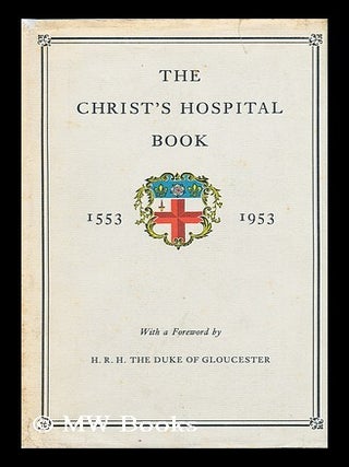 Item #153817 The Christ's Hospital Book / with a Foreword by the Duke of Gloucester. Duke Of...