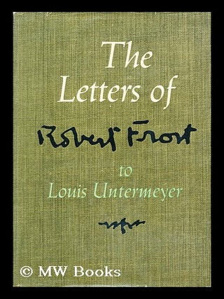 Item #153881 The letters of Robert Frost to Louis Untermeyer. Robert Frost, Louis Untermeyer