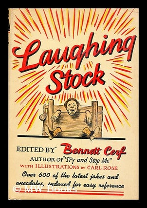 Item #153902 Laughing Stock; over Six-Hundred Jokes and Anecdotes of Uncertain Vintage. Bennett Cerf