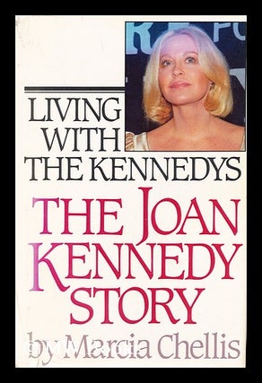 Item #153992 Living with the Kennedys : the Joan Kennedy Story / Marcia Chellis. Marcia Chellis,...