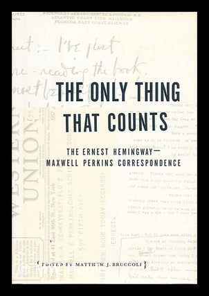 Item #154052 The Only Thing That Counts : the Ernest Hemingway/maxwell Perkins Correspondence,...