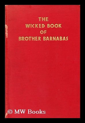 Item #154168 The Wicked Book of Brother Barnabas. Brother Barnabas, Pseud