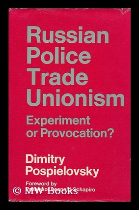Item #154230 Russian Police Trade Unionism : Experiment or Provocation? / Dmitry Pospielovsky ;...