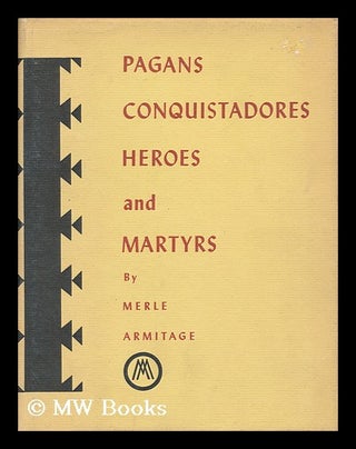 Item #154379 Pagans, Conquistadores, Heroes, and Martyrs : the Spiritual Conquest of America, by...