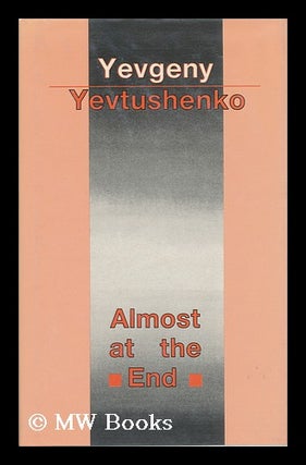 Item #154430 Almost At the End / Yevgeny Yevtushenko ; Foreword by Harrison E. Salisbury ;...