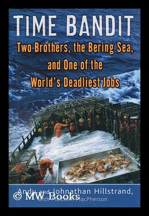 Item #154503 Time bandit : two brothers, the Bering Sea, and one of the world's deadliest jobs /...
