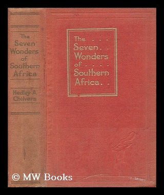 Item #15463 The Seven Wonders of Southern Africa / by Hedley A. Chilvers : with Eighteen Coloured...