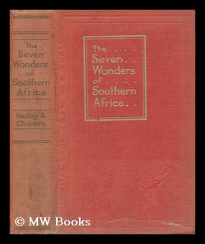 Item #15463 The Seven Wonders of Southern Africa / by Hedley A. Chilvers : with Eighteen Coloured Plates by Chas. E. Peers. Hedley Arthur Chilvers, 1879-.