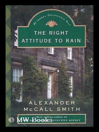 Item #154703 The right attitude to rain / by Alexander McCall Smith. Alexander McCall Smith