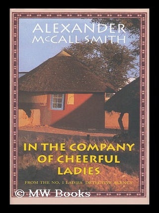 Item #154771 In the company of cheerful ladies / by Alexander McCall Smith. Alexander McCall Smith