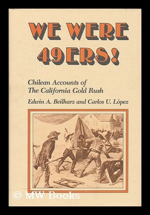 Item #155026 We were 49ers! : Chilean accounts of the California Gold Rush / translated and...