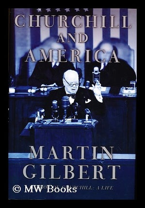 Item #155067 Churchill and America / by Martin Gilbert. Martin Gilbert