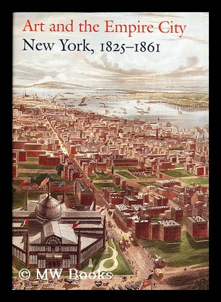 Item #155226 Art and the Empire City : New York, 1825-1861 / edited by Catherine Hoover...