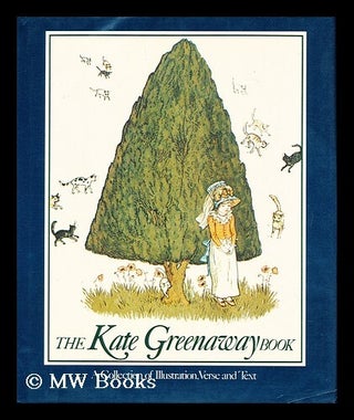 Item #155293 The Kate Greenaway book a collection of illustration, verse and text / by Bryan...