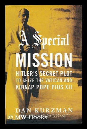Item #155310 A special mission : Hitler's secret plot to seize the Vatican and kidnap Pope Pius...