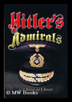 Item #155393 Hitler's Admirals / by G.H. Bennett and R. Bennett. G. H. Bennett R. Bennett