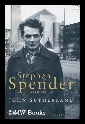 Item #155437 Stephen Spender : a Literary Life / John Sutherland. John Sutherland