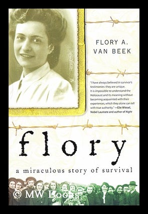 Item #155545 Flory : a miraculous story of survival / by Flory A. Van Beek. Flory A. Van Beek