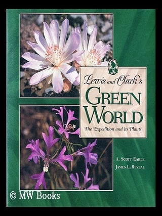 Item #155553 Lewis and Clark's green world : the expedition and its plants / by A. Scott Earle,...