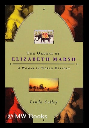 Item #155634 The Ordeal of Elizabeth Marsh : a Woman in World History / Linda Colley. Linda Colley