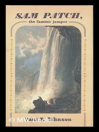 Item #155834 Sam Patch : the famous jumper / by Paul E. Johnson. Paul E. Johnson