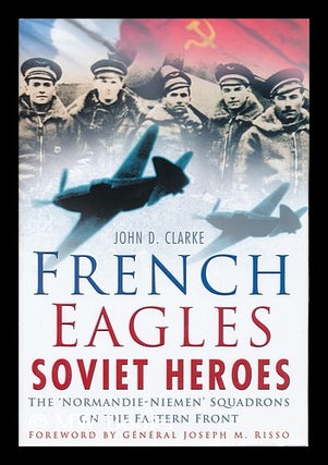 Item #155908 French eagles, Soviet heroes : the Normandie-Niemen Squadrons on the Eastern Front /...
