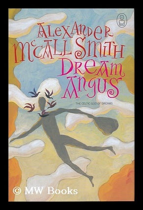 Item #155961 Dream Angus : the Celtic God of Dreams / by Alexander McCall Smith. Alexander McCall...