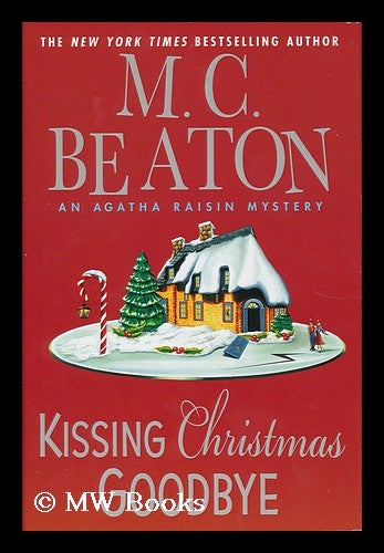 Item #155962 Kissing Christmas goodbye : an Agatha Raisin mystery / by M.C. Beaton. M. C. Beaton.