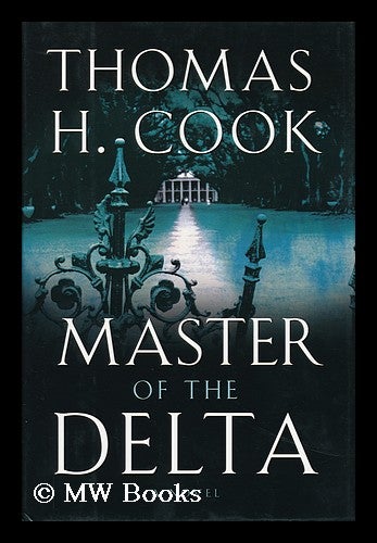 Item #155989 Master of the delta / by Thomas H. Cook. Thomas H. Cook.