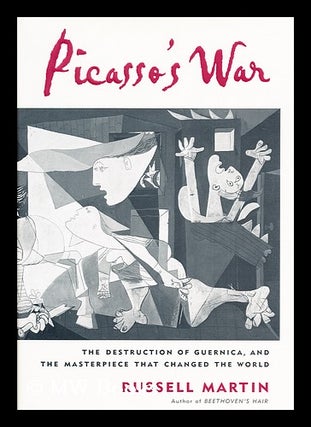 Item #156165 Picasso's War : the Destruction of Guernica and the Masterpiece That Changed the...