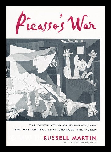 Item #156165 Picasso's War : the Destruction of Guernica and the Masterpiece That Changed the World / Russell Martin. Russell Martin.
