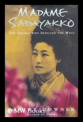 Item #156238 Madame Sadayakko : the Geisha who seduced the West / by Lesley Downer. Lesley Downer