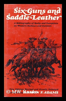 Item #156306 Six-Guns and Saddle Leather; a Bibliography of Books and Pamphlets on Western...