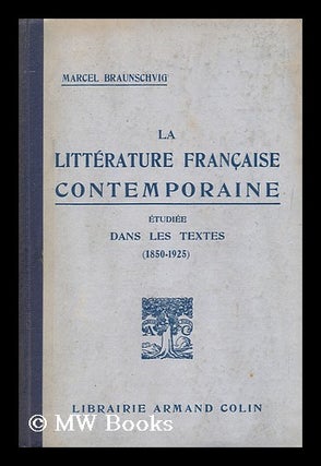 Item #156319 La Litterature Francaise Contemporaine Etudiee Dans Les Textes (1850-1925). Marcel...