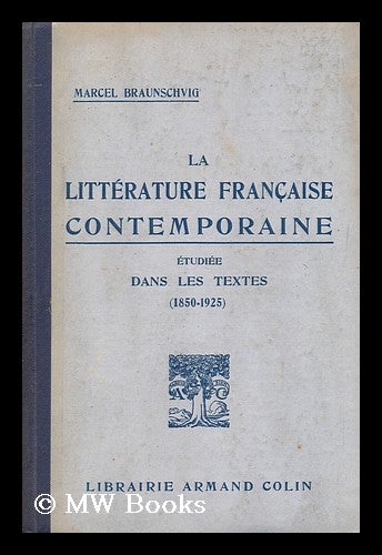 Item #156319 La Litterature Francaise Contemporaine Etudiee Dans Les Textes (1850-1925). Marcel Braunschvig, 1876-.