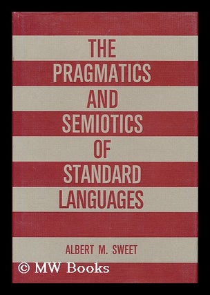 Item #156361 The Pragmatics and Semiotics of Standard Languages / Albert M. Sweet. Albert M. Sweet