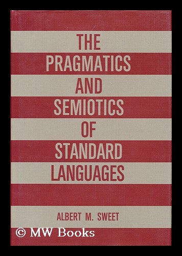 Item #156361 The Pragmatics and Semiotics of Standard Languages / Albert M. Sweet. Albert M. Sweet.