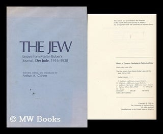 Item #156504 The Jew, Essays from Martin Buber's Journal Der Jude, 1916-1928 / Selected, Edited,...